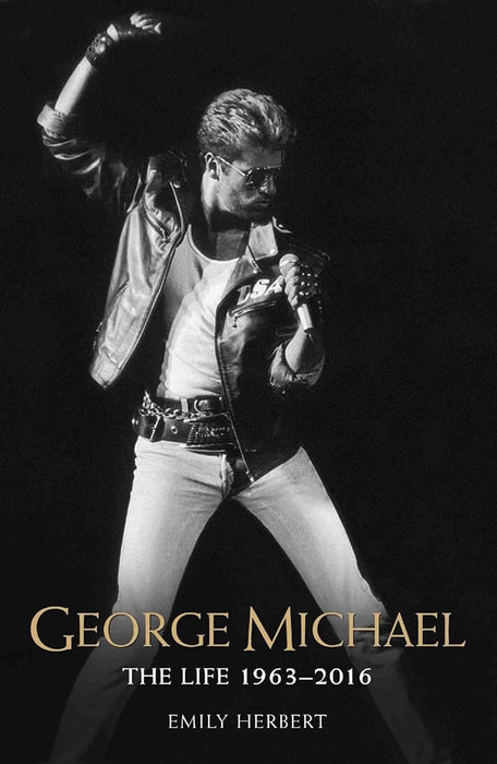 George Michael: The Life: 1963 - 2016 Paperback Book