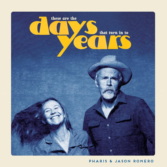 Pharis & Jason Romero These Are The Days That Turn In To Years Vinyl LP  Due Out 12/06/26
