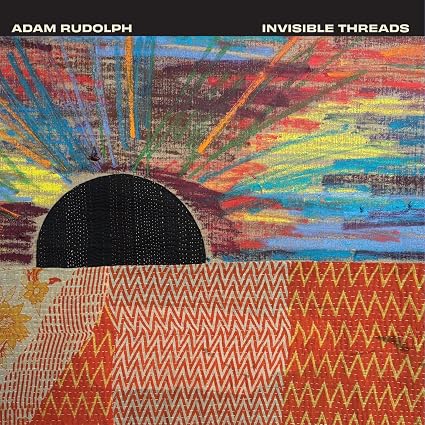 Adam Rudolph Invisible Threads Vinyl LP Due Out 18/09/26