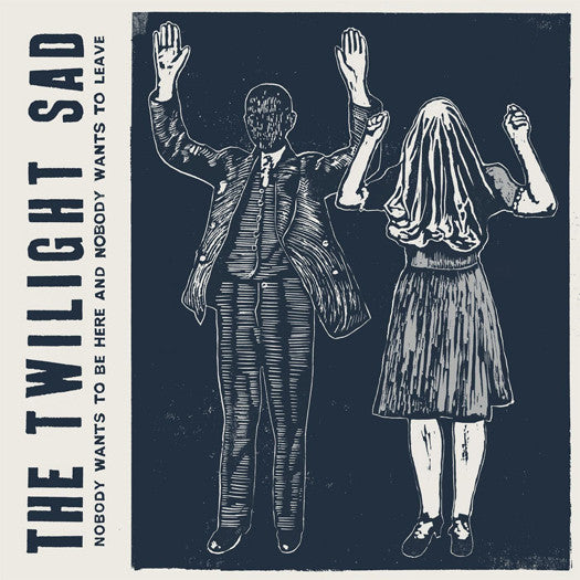 TWILIGHT SAD NOBODY WANTS TO BE HERE NOBODY WANTS TO LEAVE LP VINYL NEW