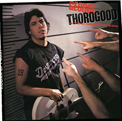 GEORGE THOROGOOD Born To Be Bad LP Vinyl NEW 2018