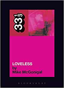 Mike McGonigal My Bloody Valentine's Loveless Paperback Music Book (33 1/3) 2010
