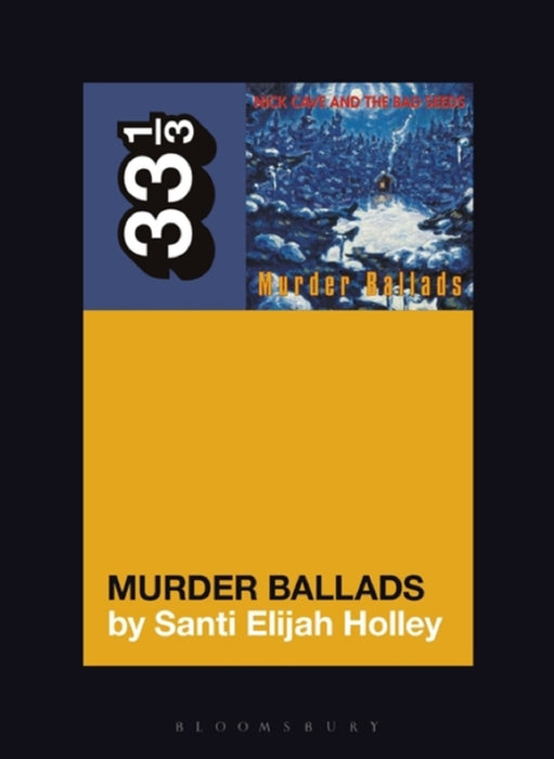 Santi Elijah Holley Nick Cave and the Bad Seeds' Murder Ballads Paperback Music Book (33 1/3) 2020