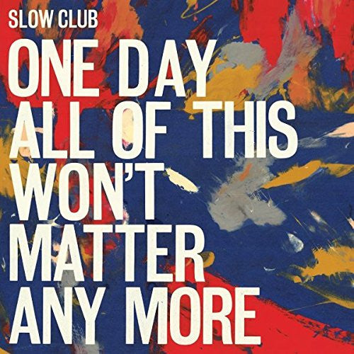SLOW CLUB One Day All of This Won't Matter LP Vinyl NEW