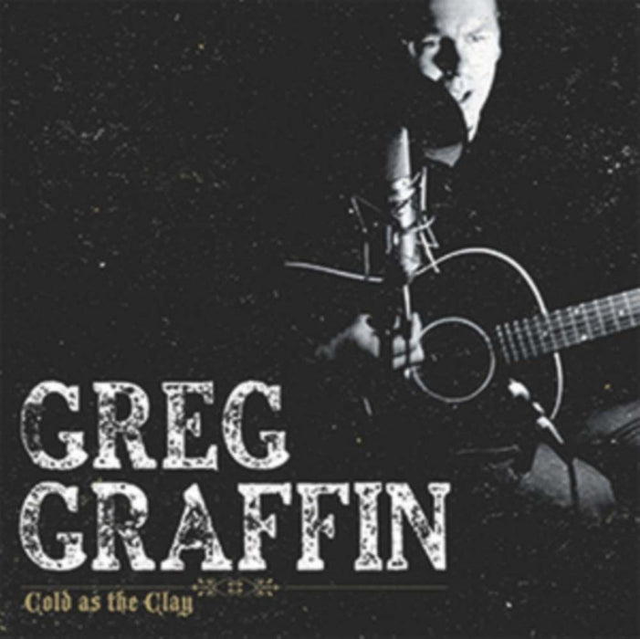 GREG GRAFFIN Cold As The Clay Vinyl LP 2017