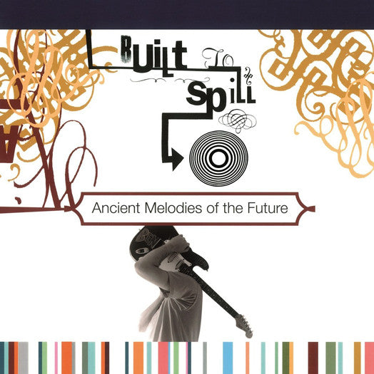 BUILT TO SPILL ANCIENT MELODIES OF THE FUTURE LP VINYL NEW 33RPM