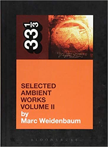 Marc Weidenbaum Aphex Twin's Selected Ambient Works Volume 2 Paperback Music Book (33 1/3) 2014